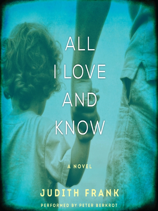 Title details for All I Love and Know by Judith Frank - Wait list